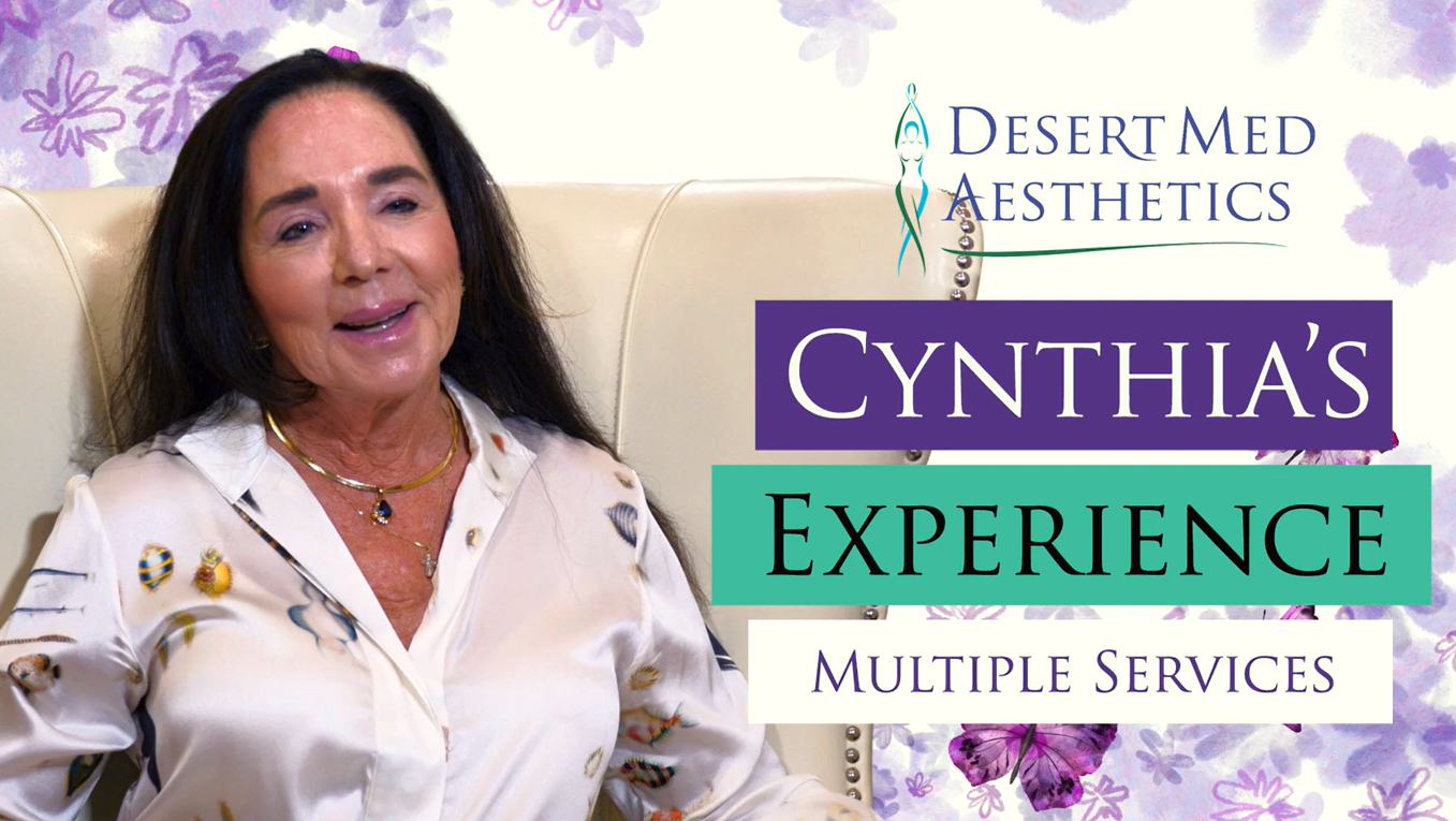 Cynthia's Multiple Services Experience | Desert Med Aesthetics
