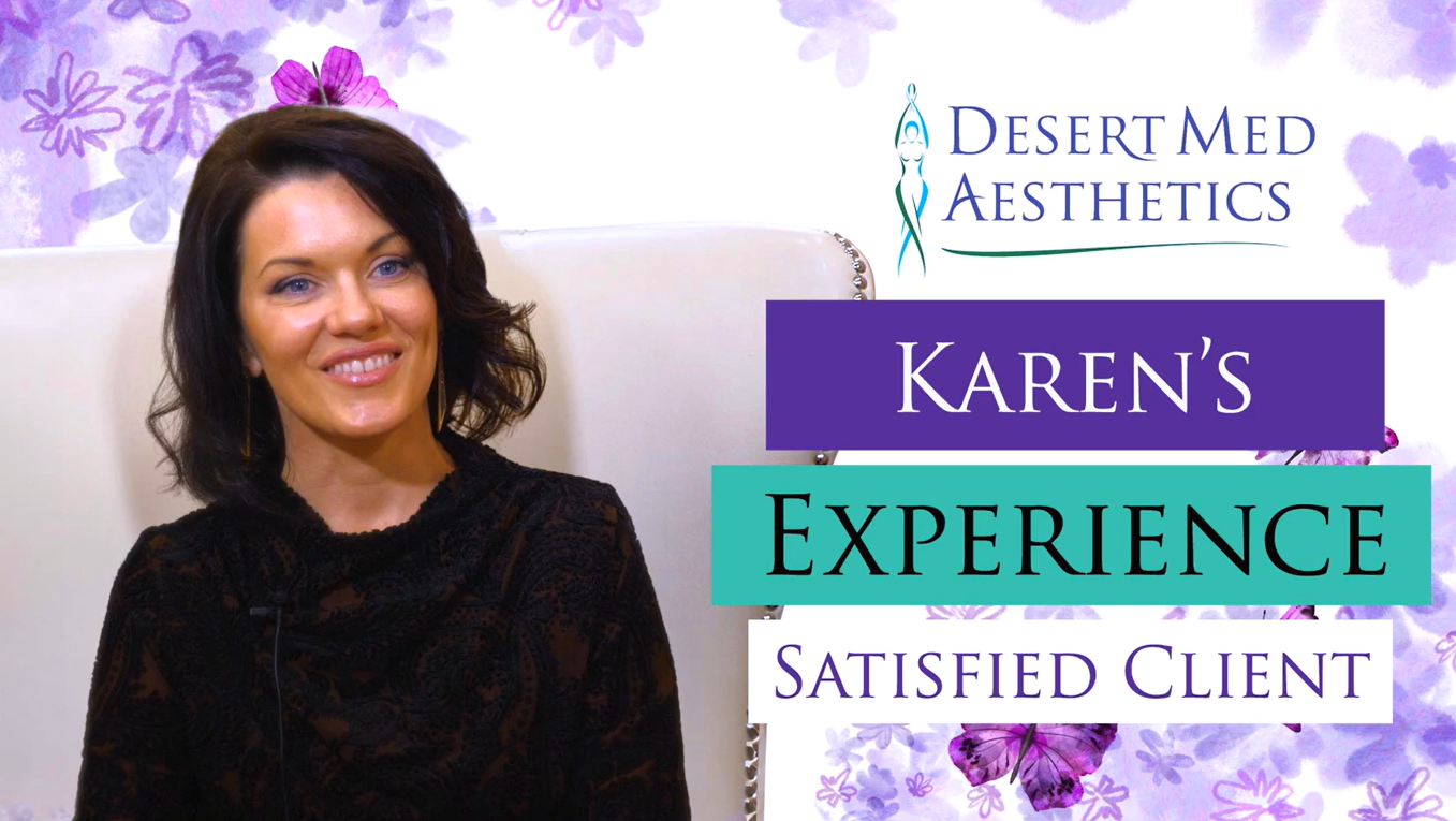 Karen's Experience | Desert Med Aesthetics